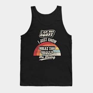 I Am Not Bossy I Just Know What You Should Be Doing Funny Boss Manager Mom Dad Gift Tank Top